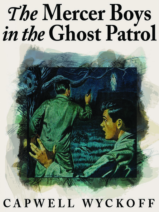 Title details for The Mercer Boys in the Ghost Patrol by Capwell Wyckoff - Available